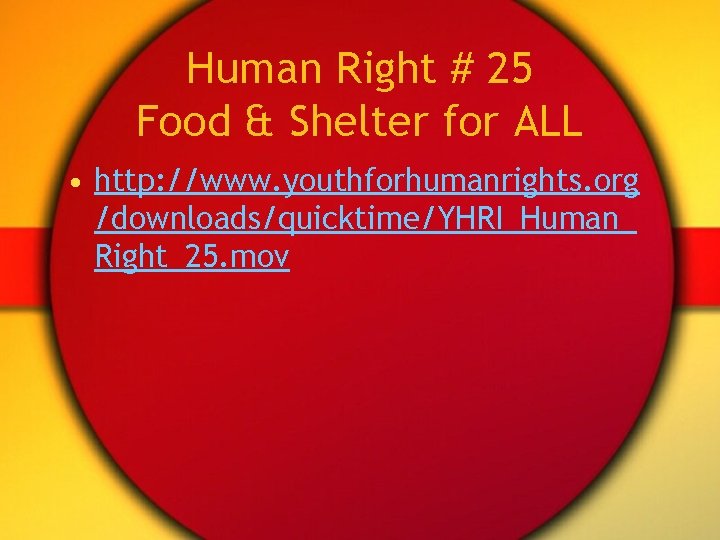 Human Right # 25 Food & Shelter for ALL • http: //www. youthforhumanrights. org
