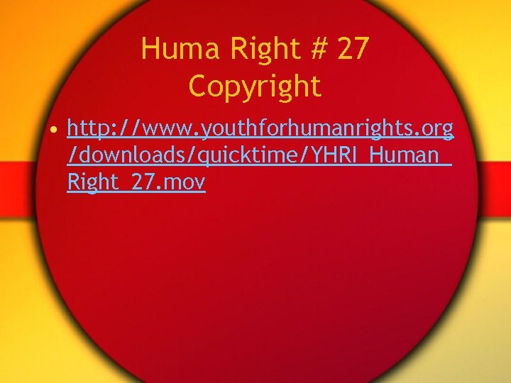 Huma Right # 27 Copyright • http: //www. youthforhumanrights. org /downloads/quicktime/YHRI_Human_ Right_27. mov 