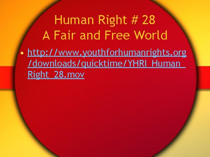 Human Right # 28 A Fair and Free World • http: //www. youthforhumanrights. org