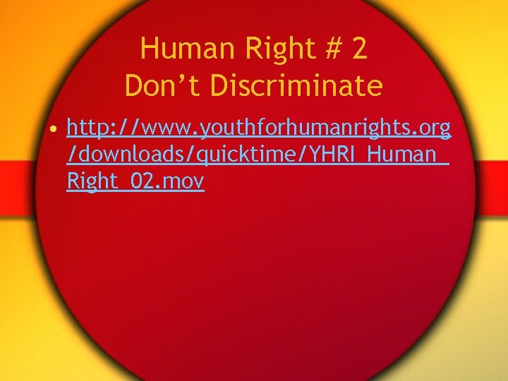 Human Right # 2 Don’t Discriminate • http: //www. youthforhumanrights. org /downloads/quicktime/YHRI_Human_ Right_02. mov