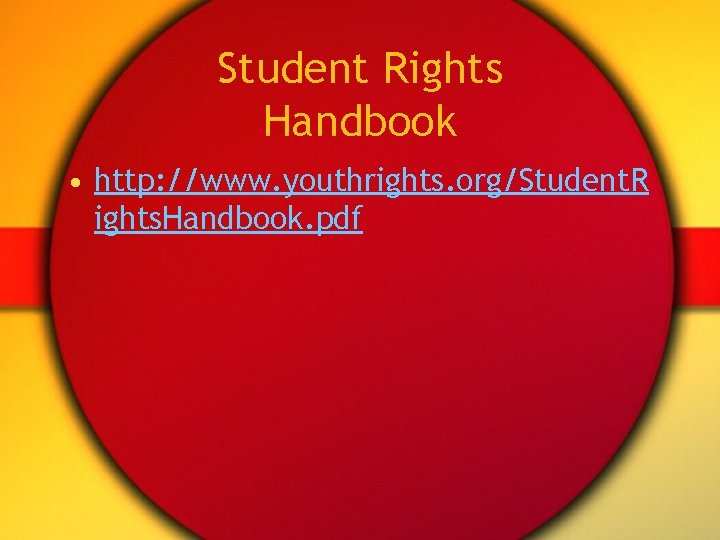 Student Rights Handbook • http: //www. youthrights. org/Student. R ights. Handbook. pdf 