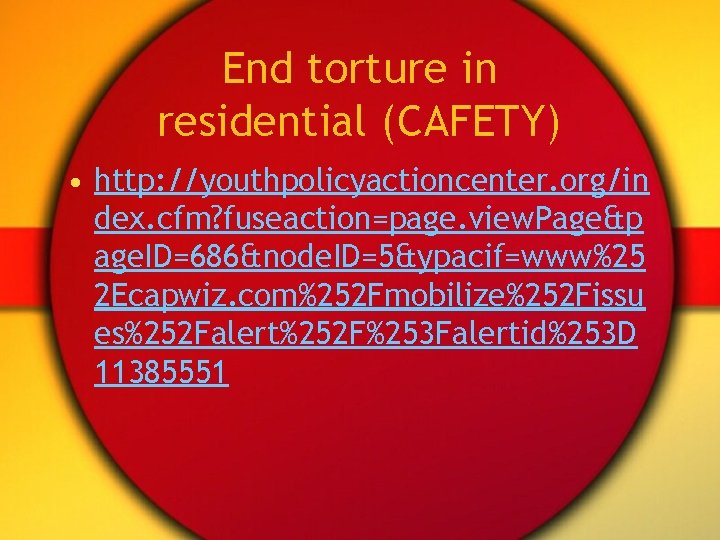 End torture in residential (CAFETY) • http: //youthpolicyactioncenter. org/in dex. cfm? fuseaction=page. view. Page&p