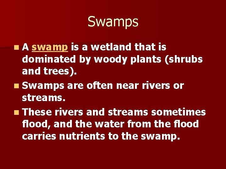 Swamps n. A swamp is a wetland that is dominated by woody plants (shrubs