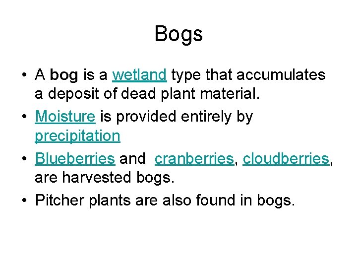 Bogs • A bog is a wetland type that accumulates a deposit of dead