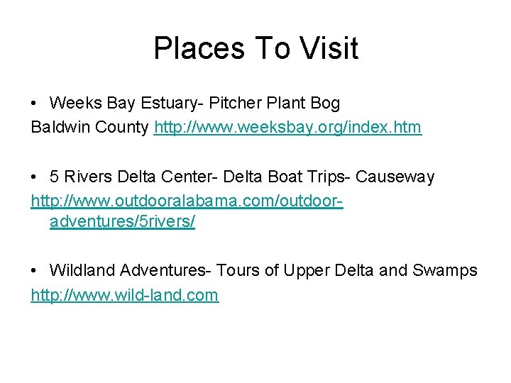 Places To Visit • Weeks Bay Estuary- Pitcher Plant Bog Baldwin County http: //www.