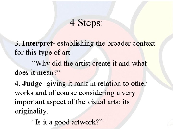 4 Steps: 3. Interpret- establishing the broader context for this type of art. "Why