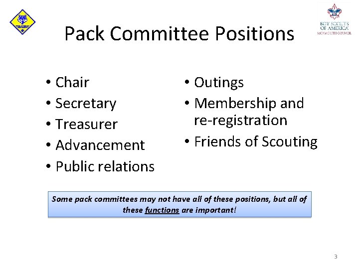 Pack Committee Positions • Chair • Secretary • Treasurer • Advancement • Public relations