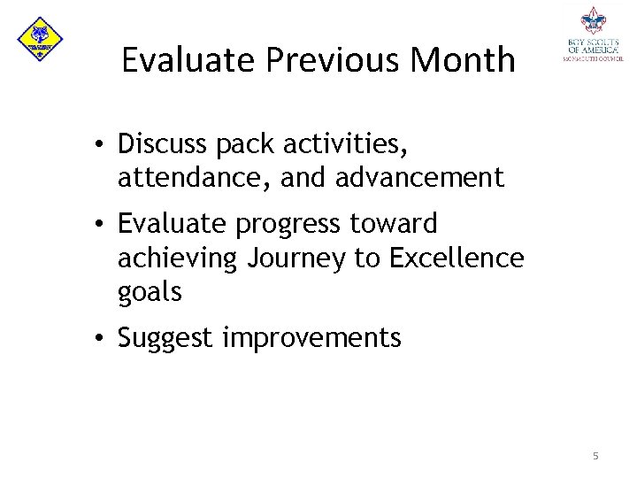 Evaluate Previous Month • Discuss pack activities, attendance, and advancement • Evaluate progress toward