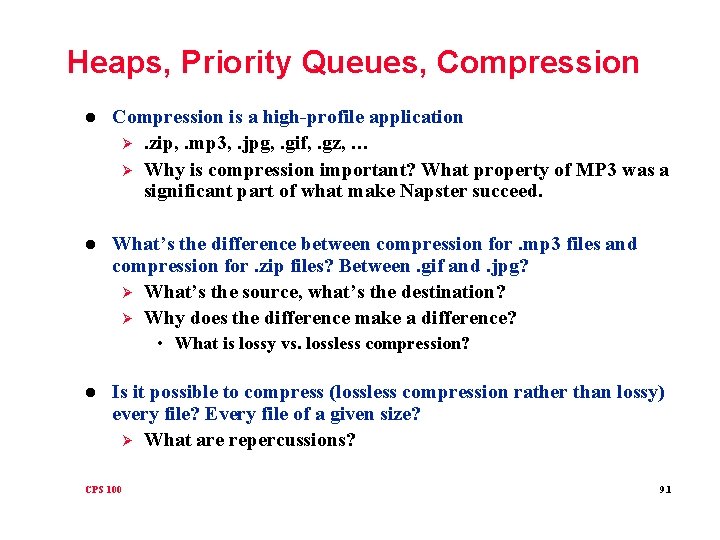Heaps, Priority Queues, Compression l Compression is a high-profile application Ø. zip, . mp
