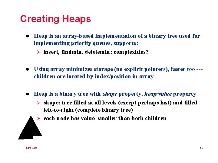 Creating Heaps l Heap is an array-based implementation of a binary tree used for