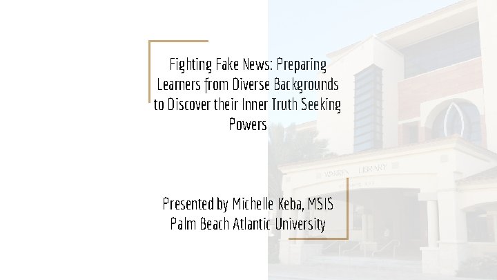 Fighting Fake News: Preparing Learners from Diverse Backgrounds to Discover their Inner Truth Seeking