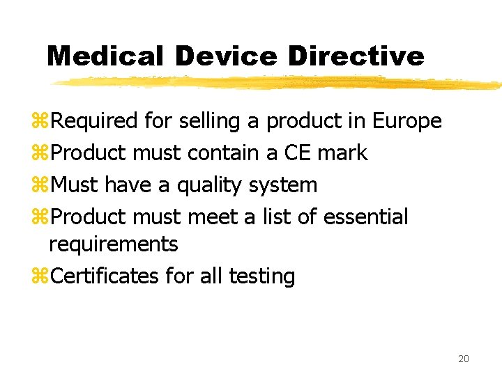 Medical Device Directive z. Required for selling a product in Europe z. Product must