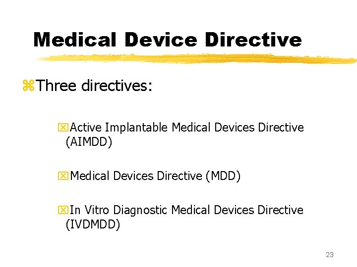 Medical Device Directive z. Three directives: x. Active Implantable Medical Devices Directive (AIMDD) x.