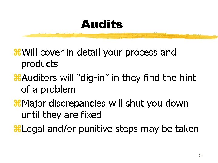 Audits z. Will cover in detail your process and products z. Auditors will “dig-in”