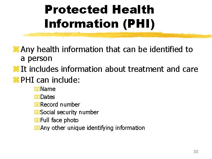 Protected Health Information (PHI) z Any health information that can be identified to a