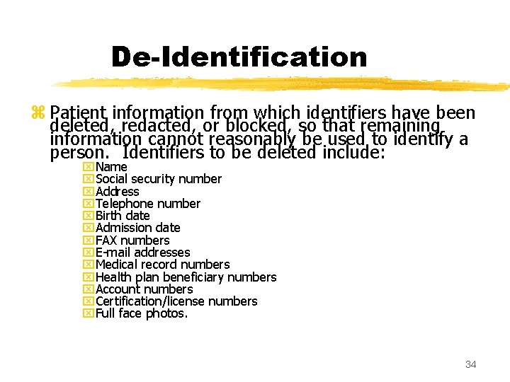 De-Identification z Patient information from which identifiers have been deleted, redacted, or blocked, so