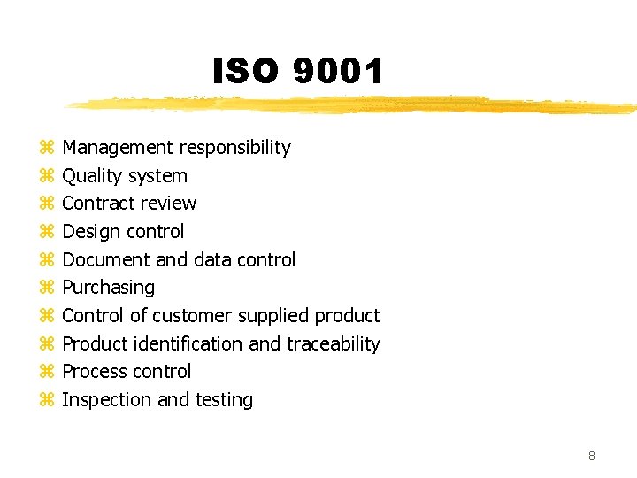 ISO 9001 z z z z z Management responsibility Quality system Contract review Design