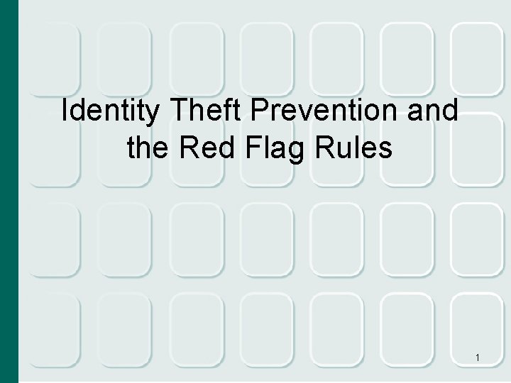 Identity Theft Prevention and the Red Flag Rules 1 