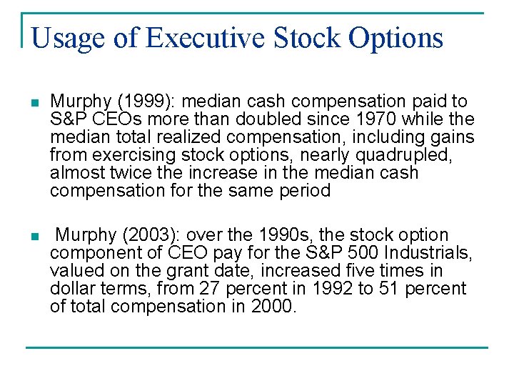 Usage of Executive Stock Options n Murphy (1999): median cash compensation paid to S&P