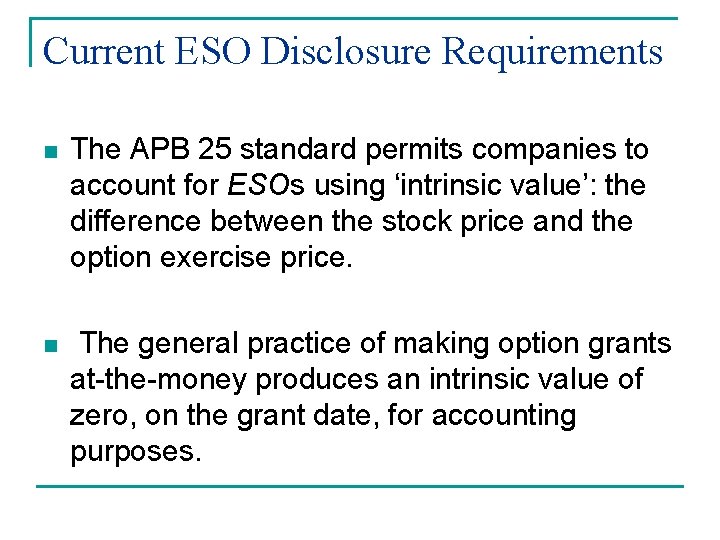 Current ESO Disclosure Requirements n The APB 25 standard permits companies to account for