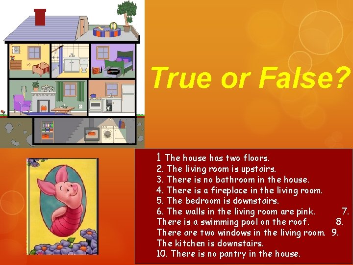 True or False? 1 The house has two floors. 2. The living room is