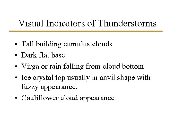 Visual Indicators of Thunderstorms • • Tall building cumulus clouds Dark flat base Virga