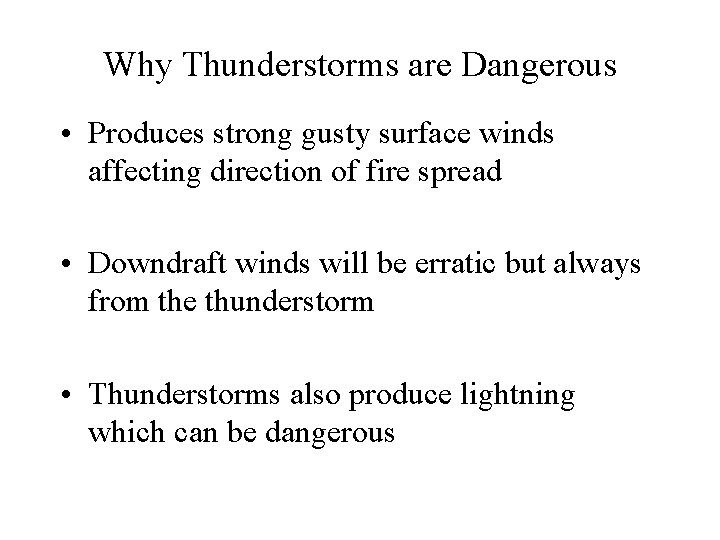 Why Thunderstorms are Dangerous • Produces strong gusty surface winds affecting direction of fire