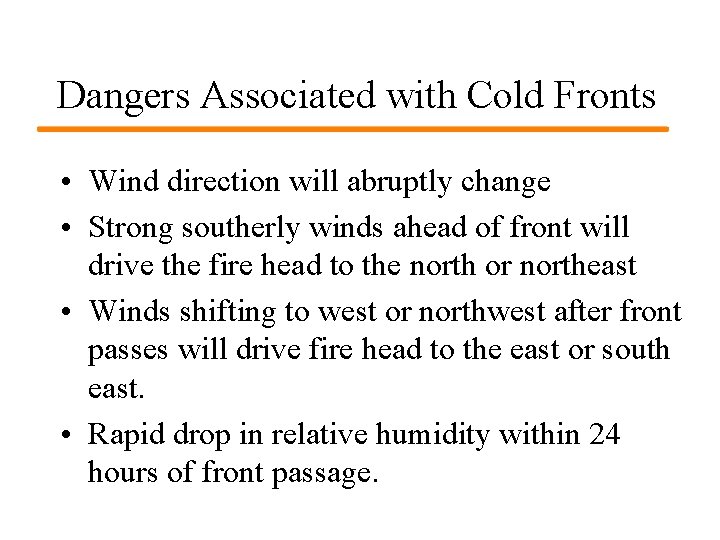 Dangers Associated with Cold Fronts • Wind direction will abruptly change • Strong southerly