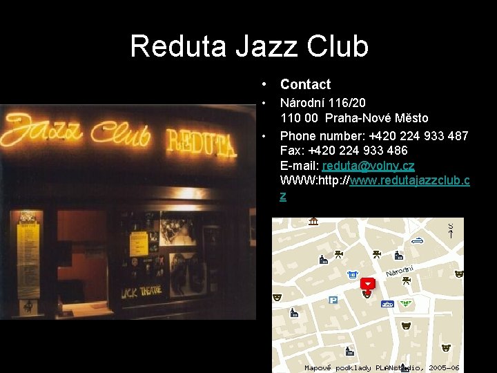 Reduta Jazz Club • Contact • • Národní 116/20 110 00 Praha-Nové Město Phone