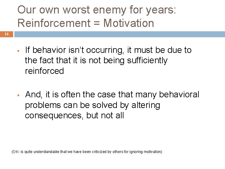 Our own worst enemy for years: Reinforcement = Motivation 14 § § If behavior