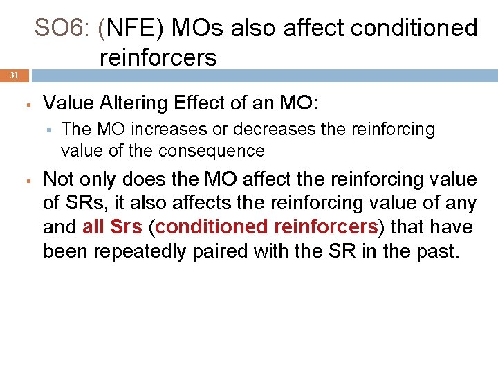 SO 6: (NFE) MOs also affect conditioned reinforcers 31 § Value Altering Effect of