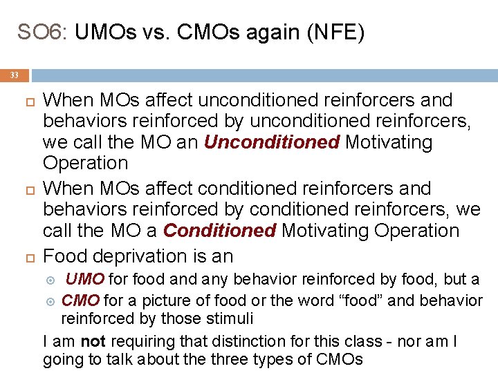 SO 6: UMOs vs. CMOs again (NFE) 33 When MOs affect unconditioned reinforcers and