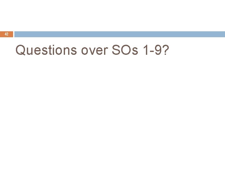 42 Questions over SOs 1 -9? 