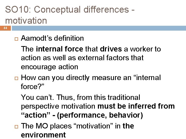 SO 10: Conceptual differences motivation 44 Aamodt’s definition The internal force that drives a