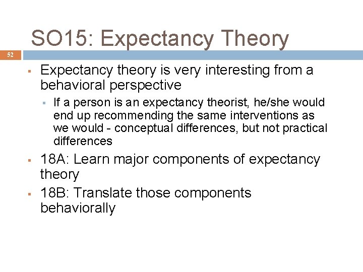 SO 15: Expectancy Theory 52 § Expectancy theory is very interesting from a behavioral