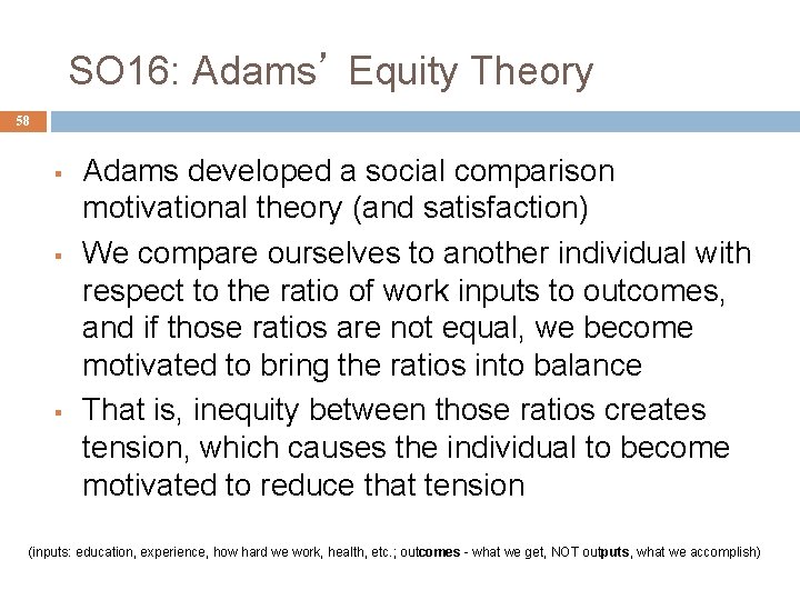 SO 16: Adams’ Equity Theory 58 § § § Adams developed a social comparison