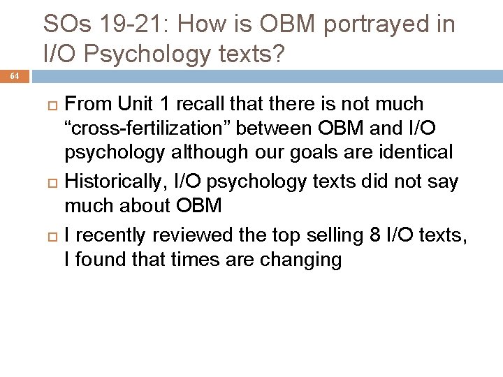 SOs 19 -21: How is OBM portrayed in I/O Psychology texts? 64 From Unit