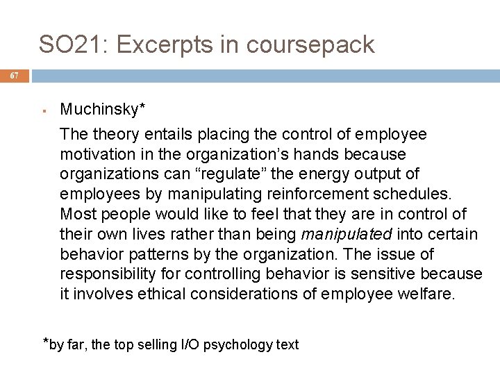 SO 21: Excerpts in coursepack 67 § Muchinsky* The theory entails placing the control