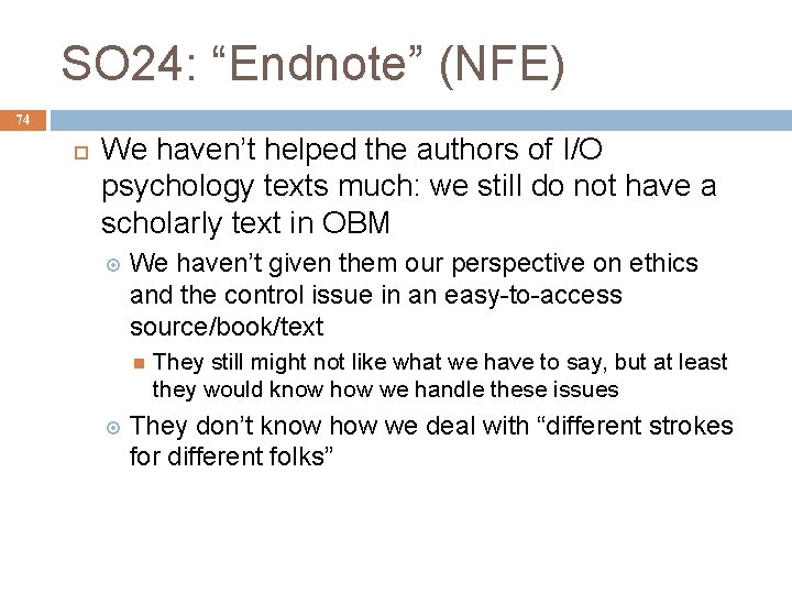 SO 24: “Endnote” (NFE) 74 We haven’t helped the authors of I/O psychology texts
