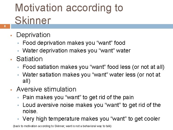Motivation according to Skinner 8 § Deprivation § § § Satiation § § §