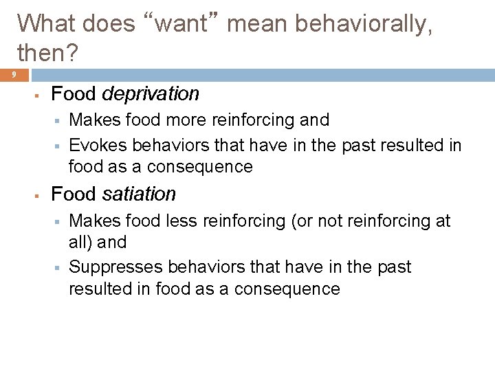 What does “want” mean behaviorally, then? 9 § Food deprivation § § § Makes