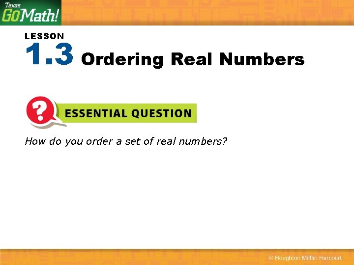 LESSON 1. 3 Ordering Real Numbers How do you order a set of real