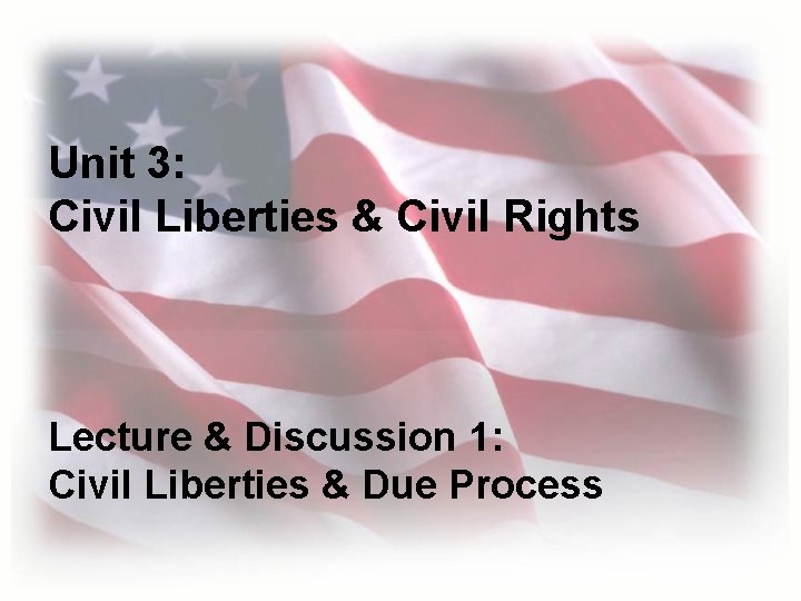Unit 3: Civil Liberties & Civil Rights Lecture & Discussion 1: Civil Liberties &