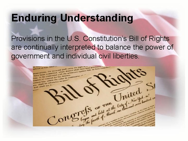 Enduring Understanding Provisions in the U. S. Constitution’s Bill of Rights are continually interpreted