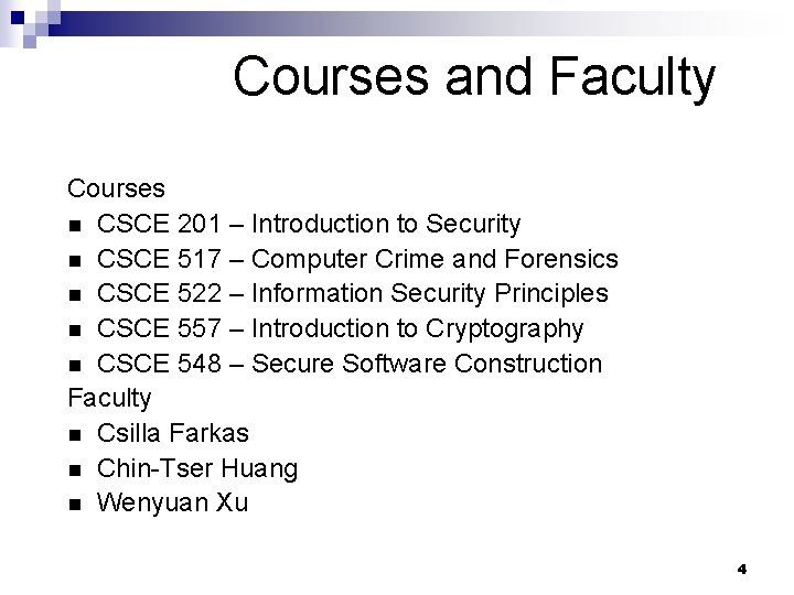 Courses and Faculty Courses n CSCE 201 – Introduction to Security n CSCE 517