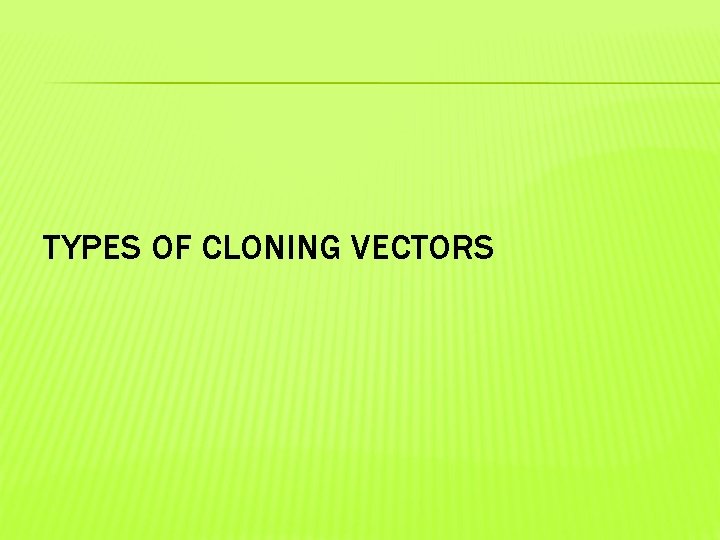 TYPES OF CLONING VECTORS 