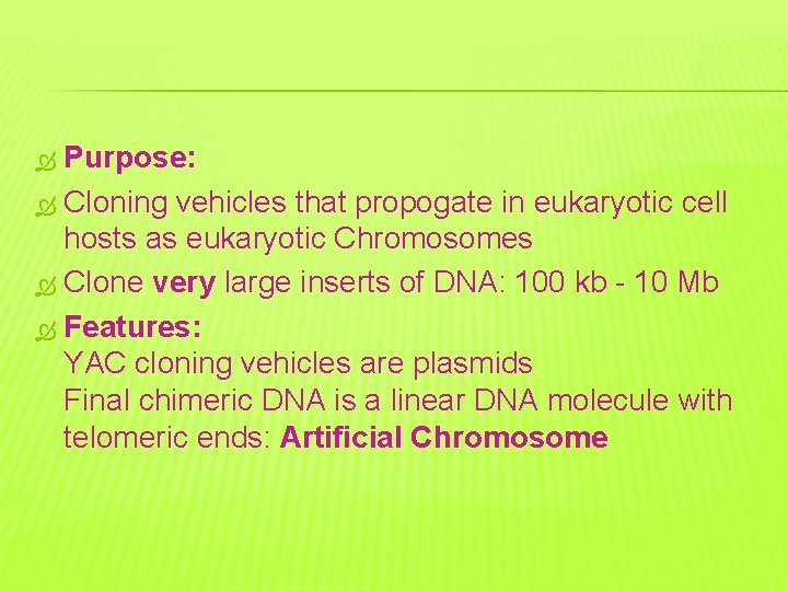 Purpose: Cloning vehicles that propogate in eukaryotic cell hosts as eukaryotic Chromosomes Clone very
