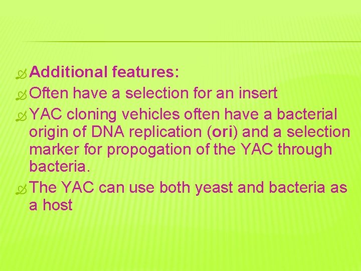  Additional features: Often have a selection for an insert YAC cloning vehicles often