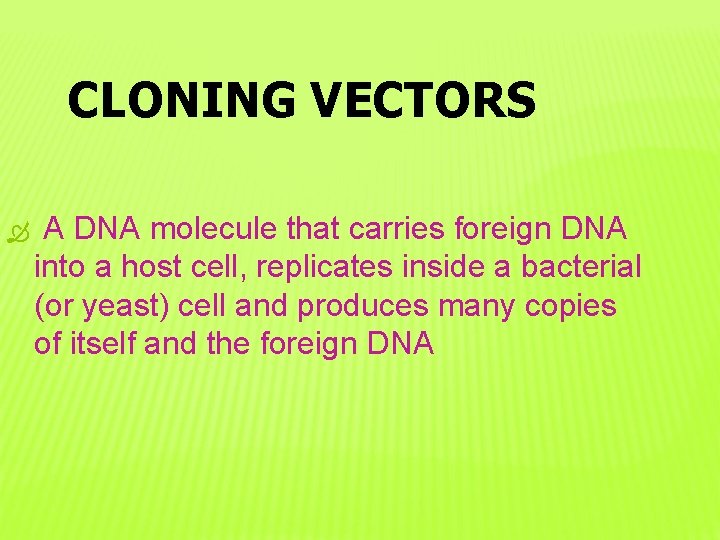 CLONING VECTORS A DNA molecule that carries foreign DNA into a host cell, replicates