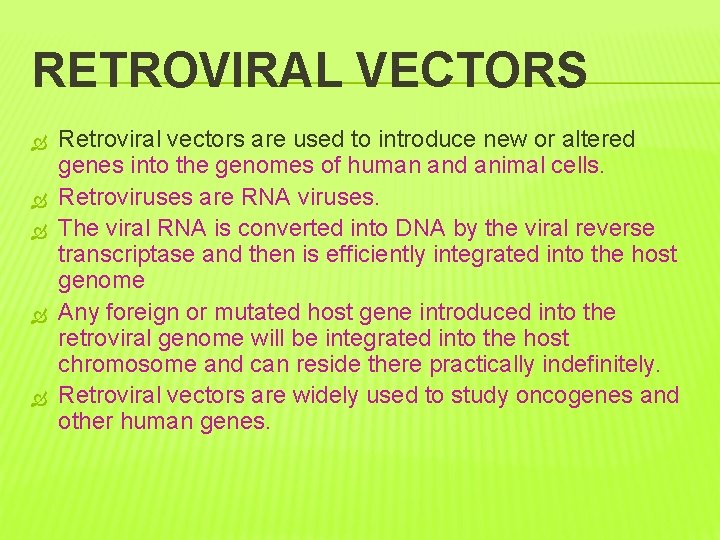 RETROVIRAL VECTORS Retroviral vectors are used to introduce new or altered genes into the